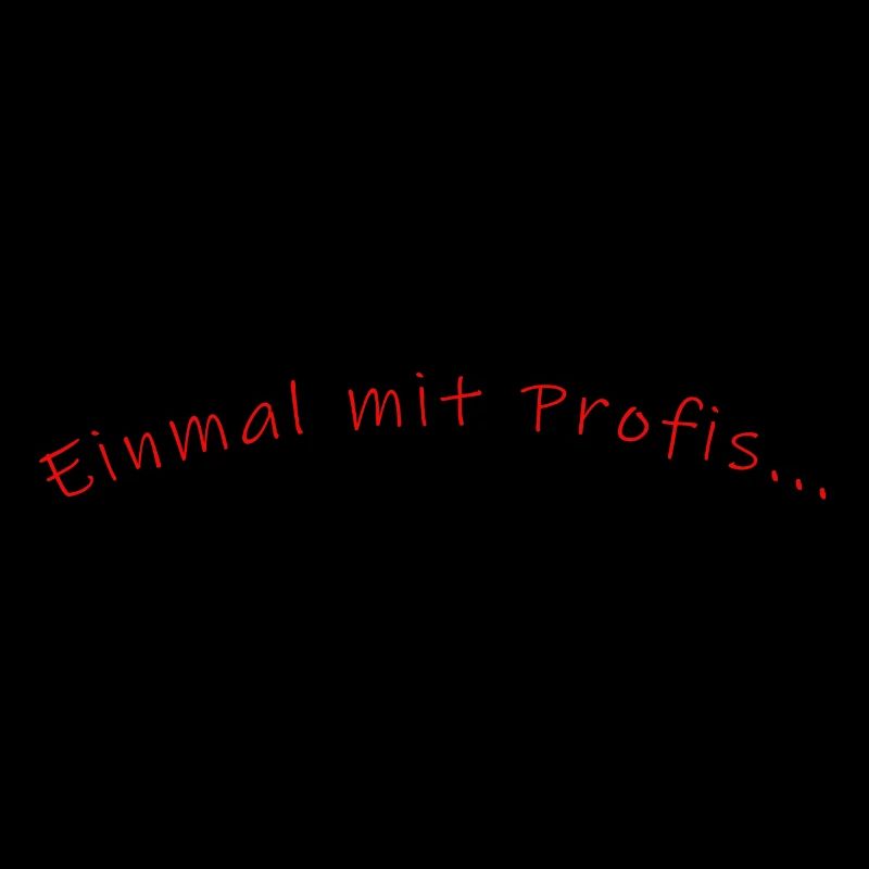 einmal mit Profis.....