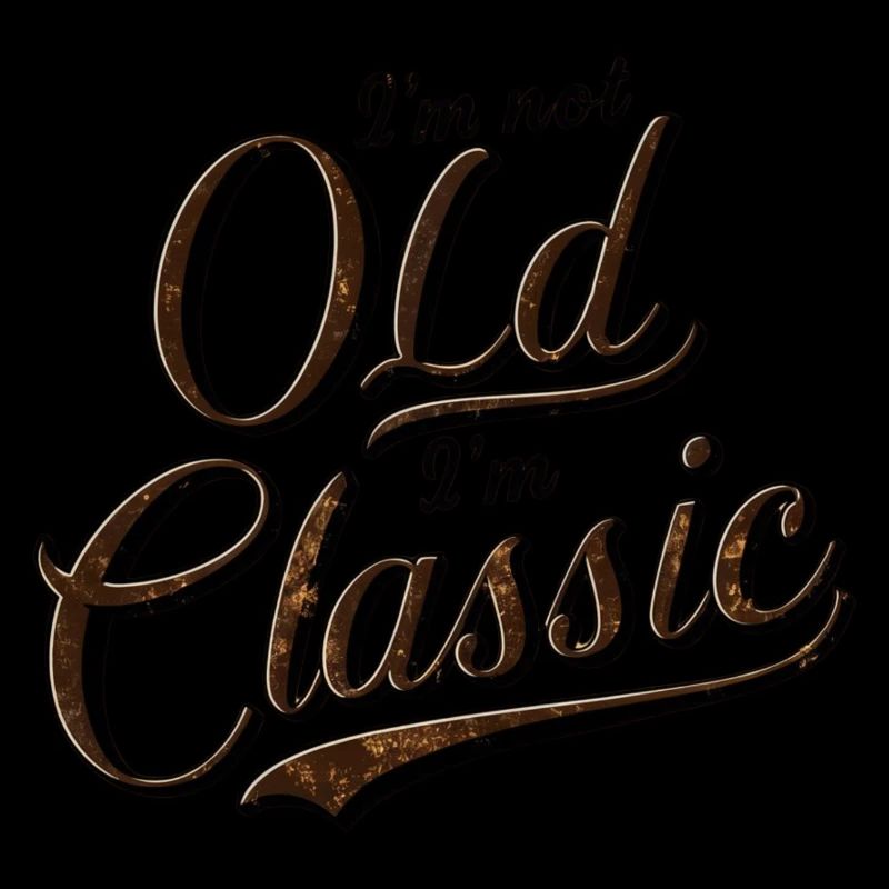 I'm not Old I'm Classic
