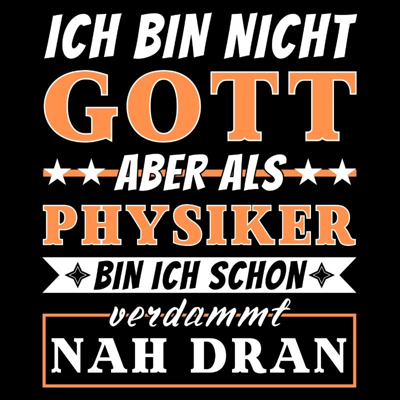 Ich bin nicht Gott aber als Physiker nah dran