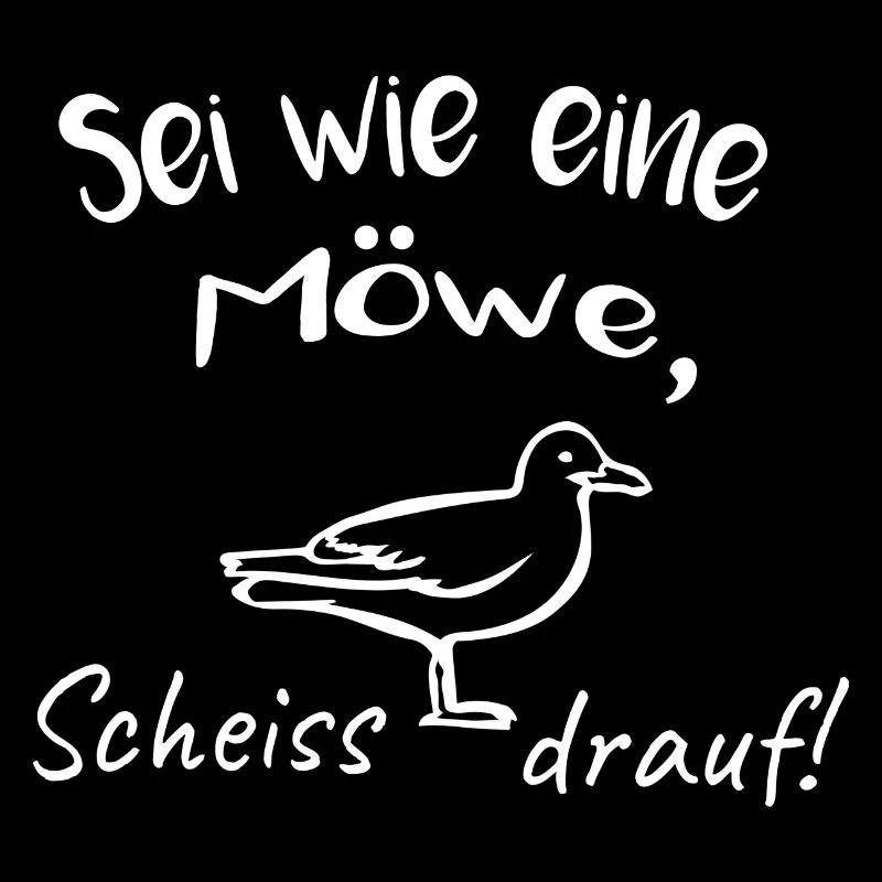 SEI WIE EINE MÖWE, SCHEISS DRAUF!