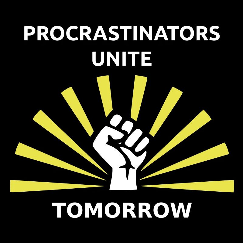 Procrastinators unite tomorrow