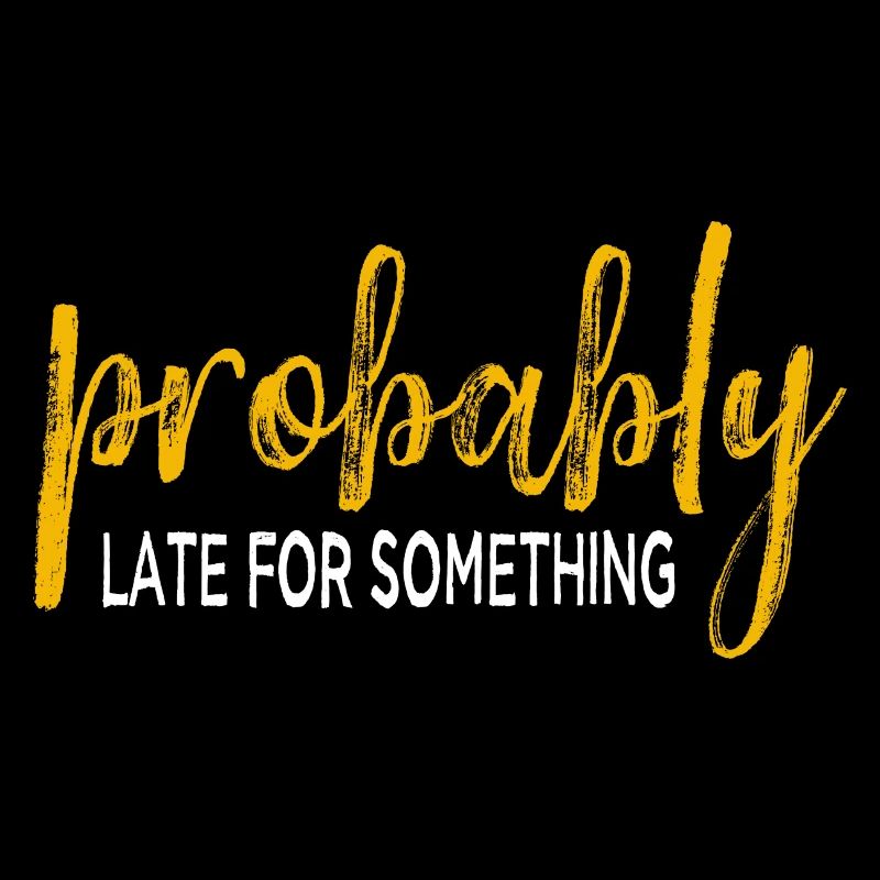 Probably Late For Something. Immer verspätet