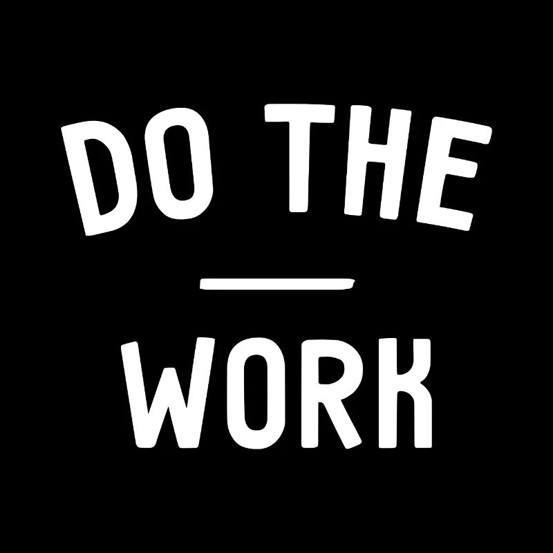 Do the Work - Mache die Arbeit