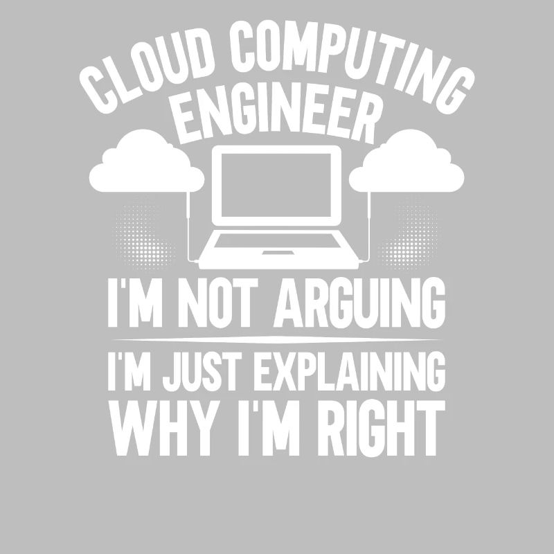 Cloud Computing Engineer - I'm Not Arguing