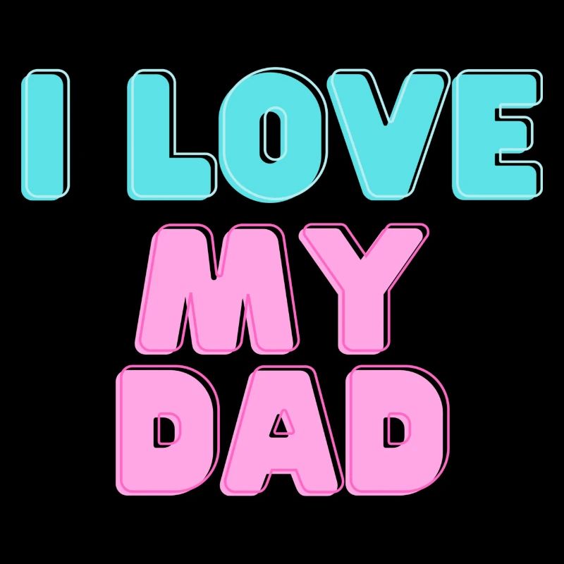 I love my Dad