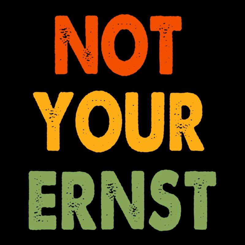 NOT YOUR ERNST