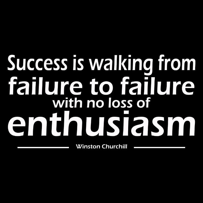 Success is walking from failure to failure