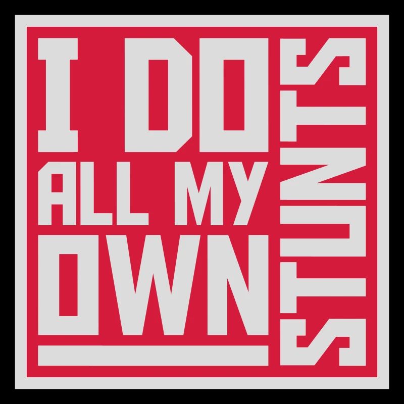 all my own stunts