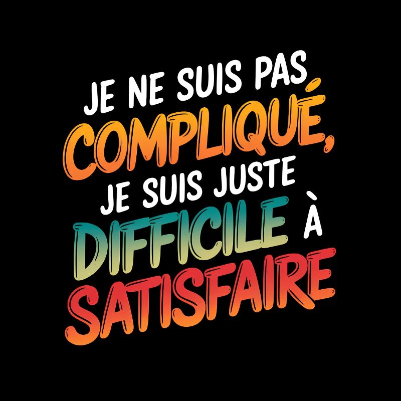 Je ne suis pas compliqué, je suis juste difficile