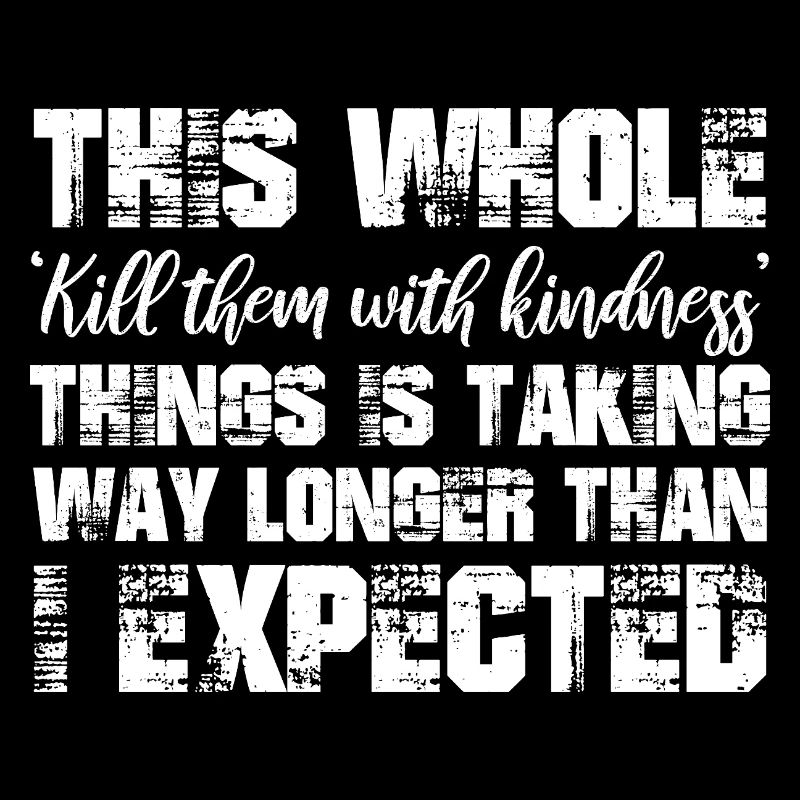 this whole kill them with kindness thing is taking
