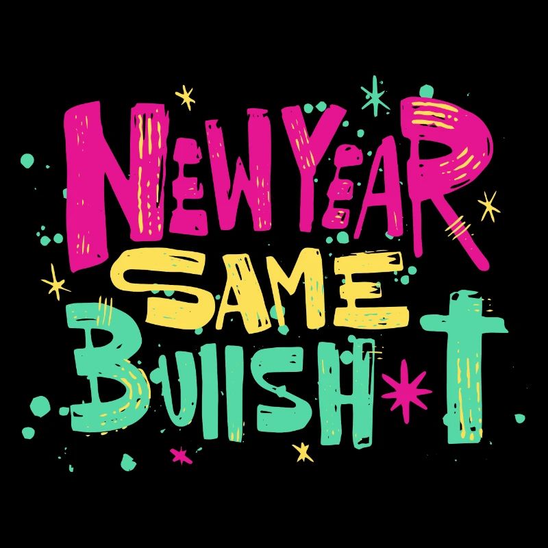 New Year Same Bullshit Happy New Year 2023