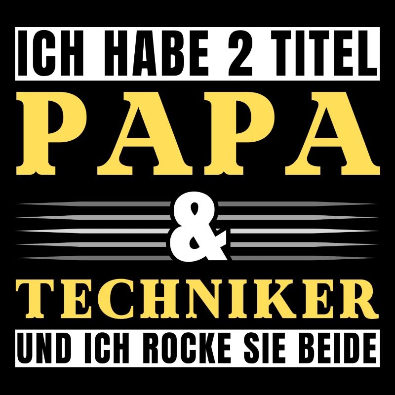 Ich habe 2 Titel Papa und Techniker