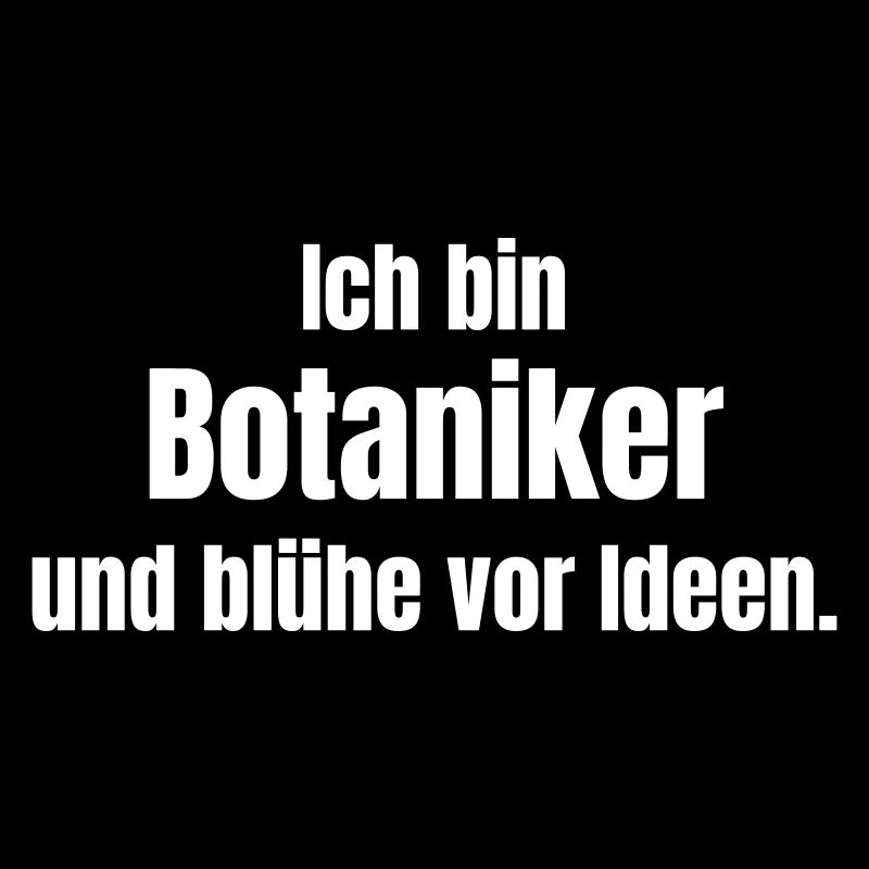 Ich bin Botaniker und blühe vor Ideen.