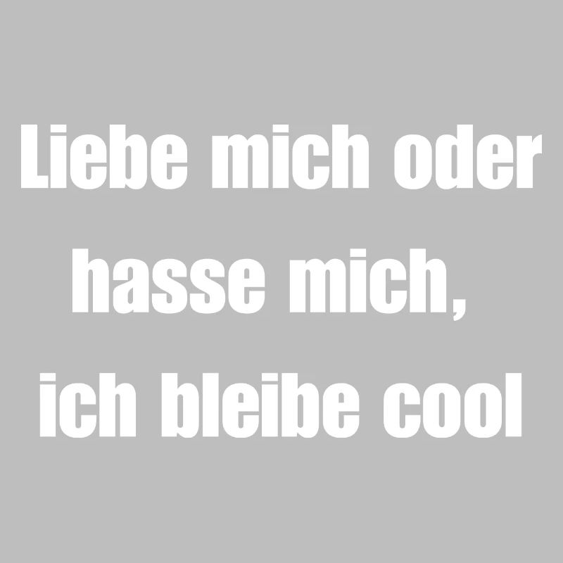 Liebe mich oder hasse mich, ich bleibe cool