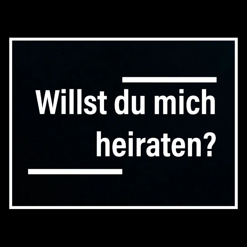 Willst du mich heiraten? Schwarz und deutlich.