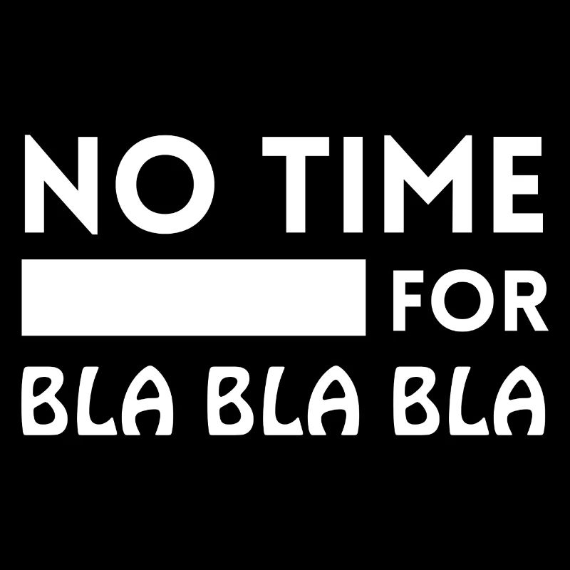 no time for blablabla