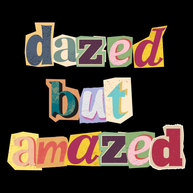 dazed but amazed