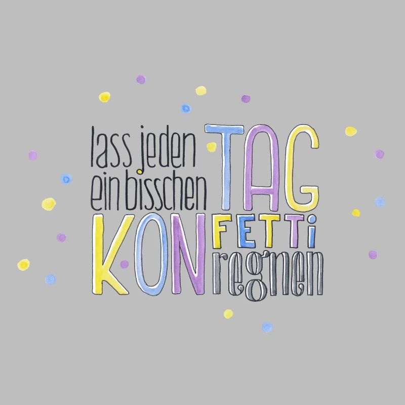 Lass jeden Tag ein bisschen Konfetti regnen