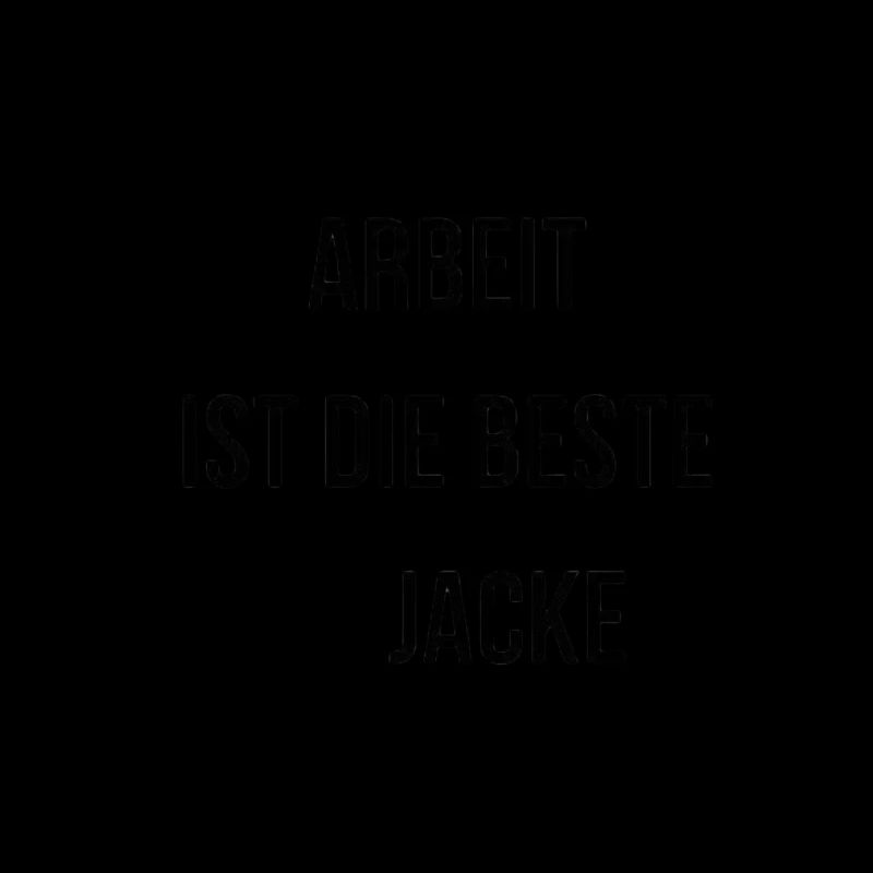 Arbeit ist die beste Jacke removebg