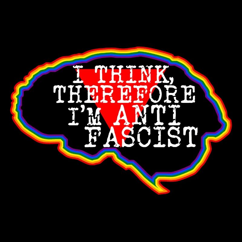 Brain. I think, therefore I'm an Anti-Fascist