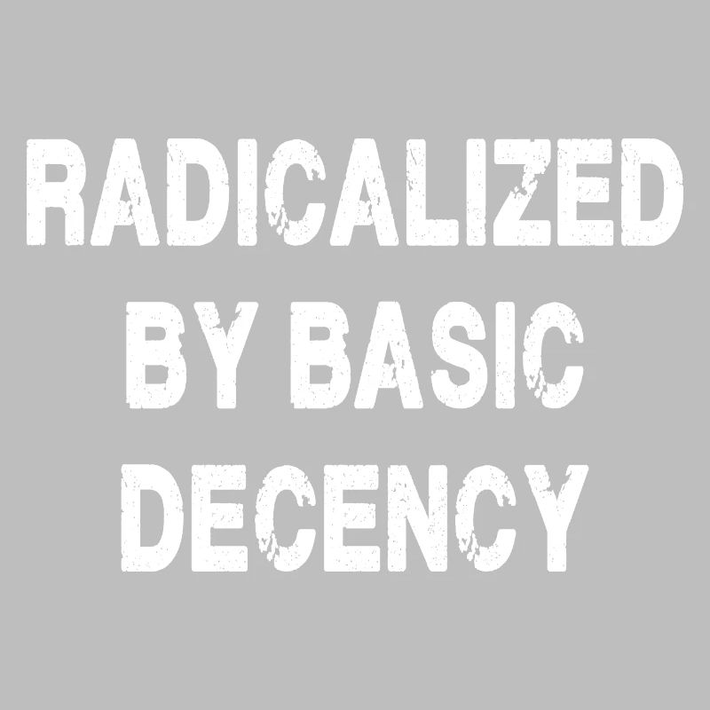 Radicalized By Basic Decency