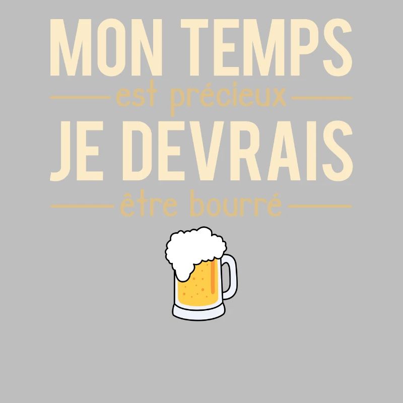 Mon temps est précieux je devrais être bourré