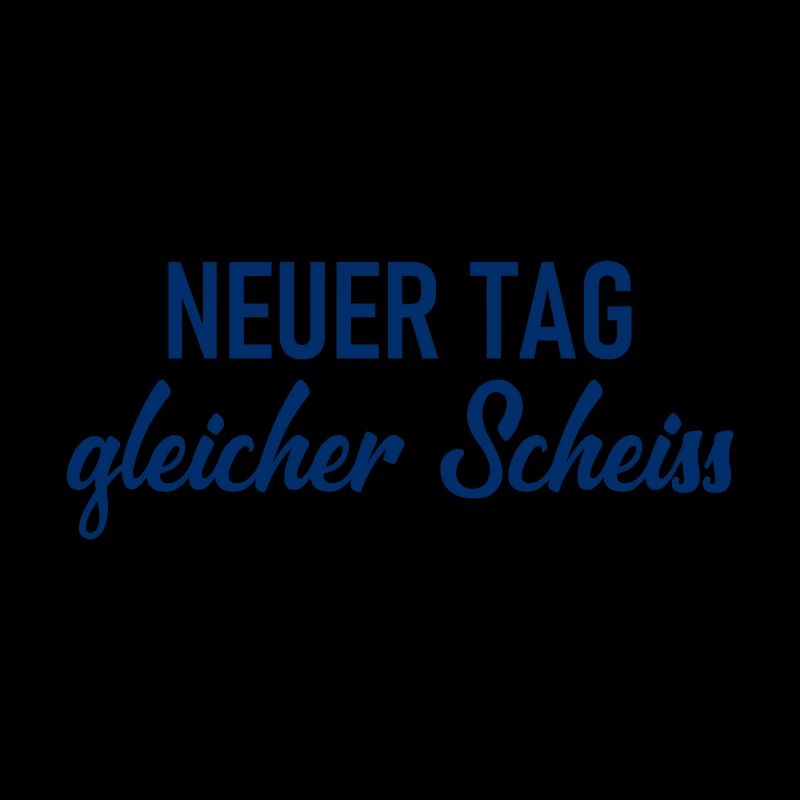 Neuer Tag - Gleicher Scheiss - Scheiß