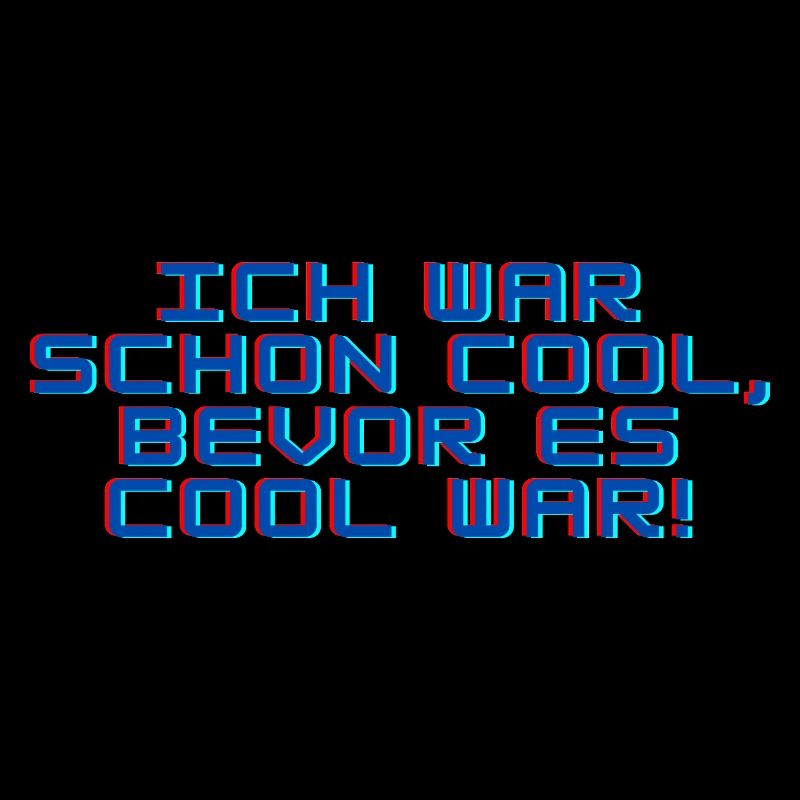 Ich war schon cool, bevor es cool war!