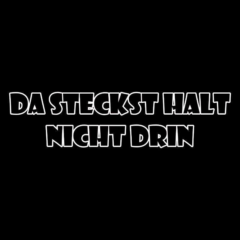 Da steckst halt nicht drin – Lustiger Spruch