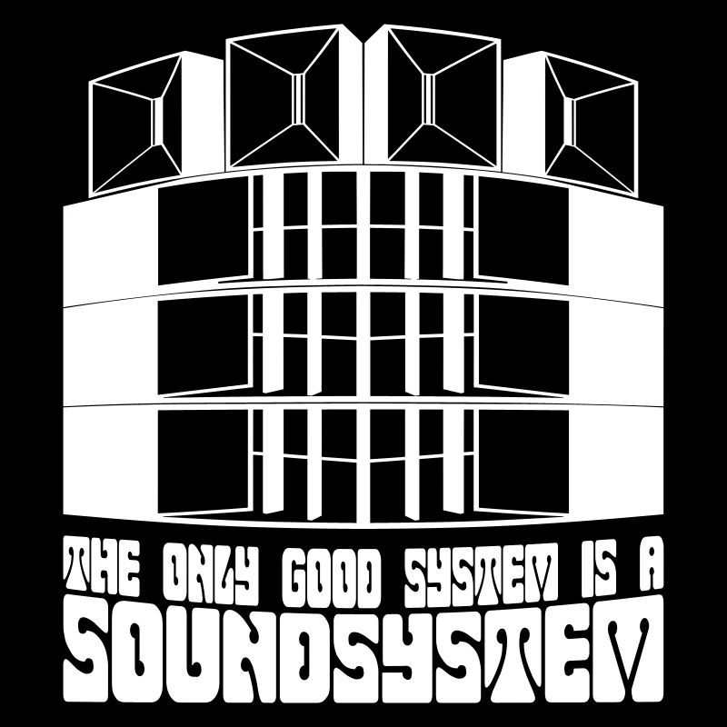 The only good system is a soundsystem.