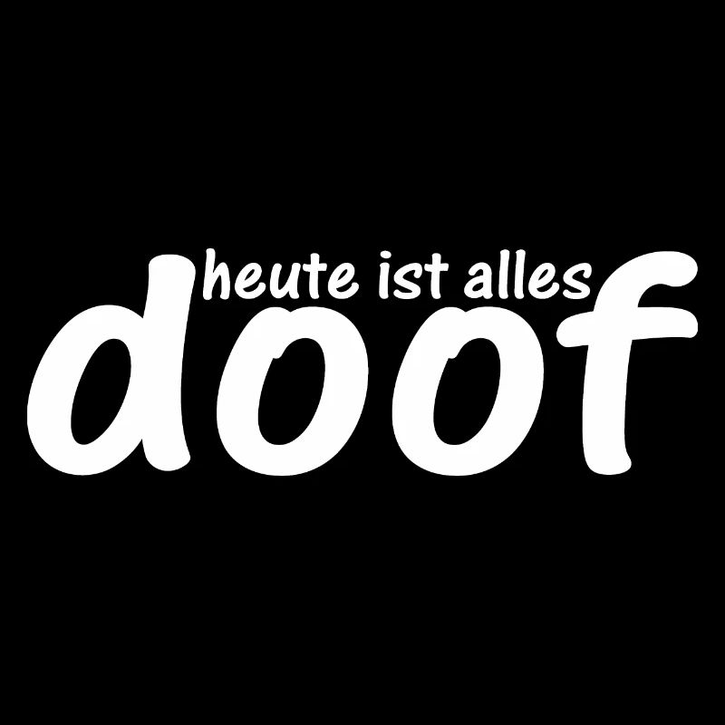 Heute ist alles doof