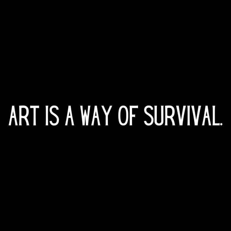 Kunst eine Art des Überlebens /Motivation / Art