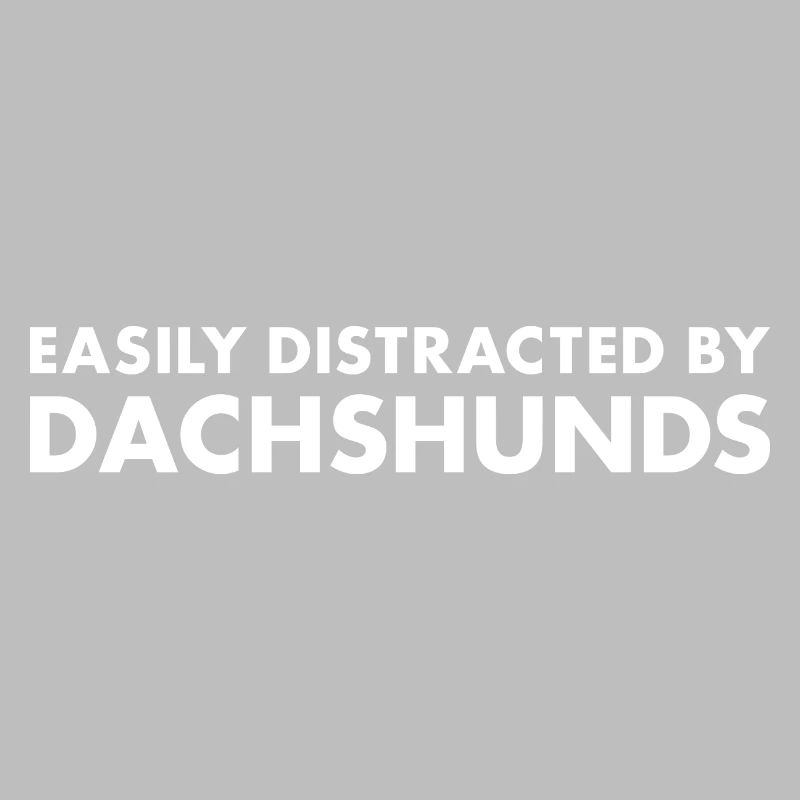 Easily Distracted By Dachshund