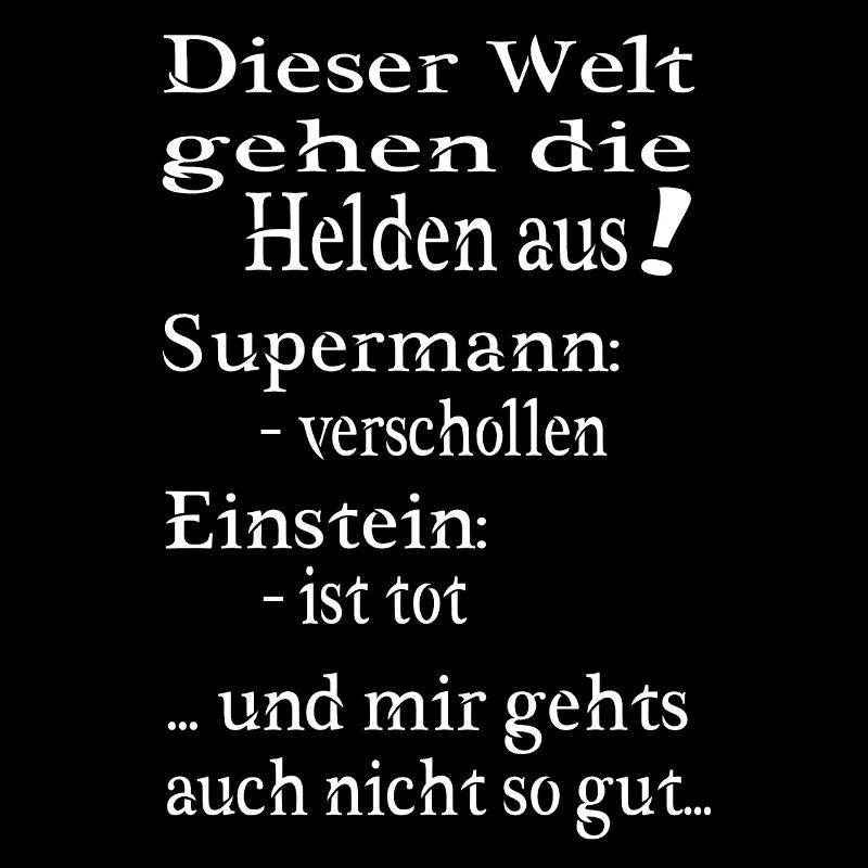 Spruch, Helden, dieser Welt gehen die Helden aus