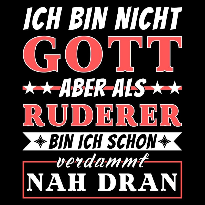 Ich bin nicht Gott aber als Ruderer nah dran