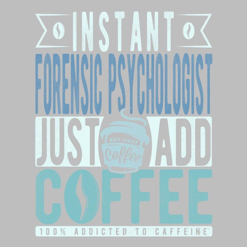Instant Forensic Psychologist Just Add Coffee