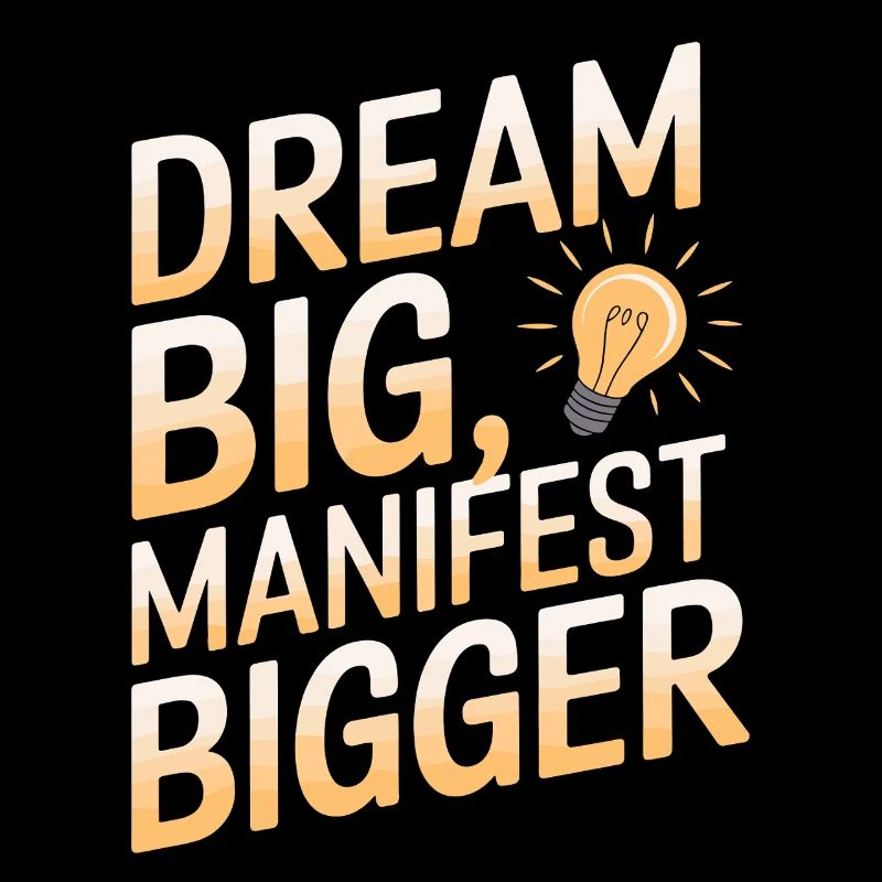 Dream big, manifest bigger Saying