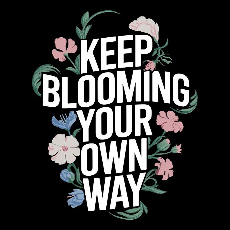 Keep Blooming Your Own Way Botanisch