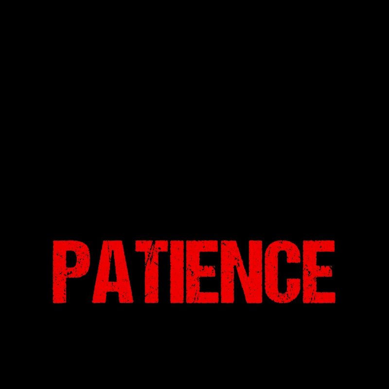 Patience - A Virtue of Strength