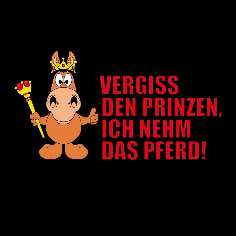 VERGISS DEN PRINZEN, ICH NEHM DAS PFERD!