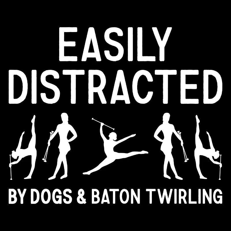 Easily Distracted By Dogs And Baton Twirling
