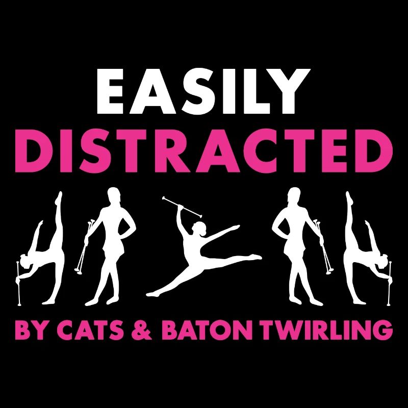 Easily Distracted By Cats And Baton Twirling
