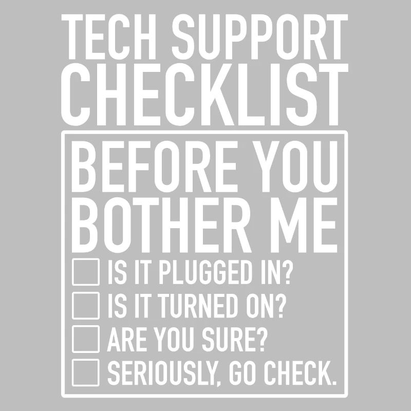 Tech Support Checklist Before You Bother Me IT