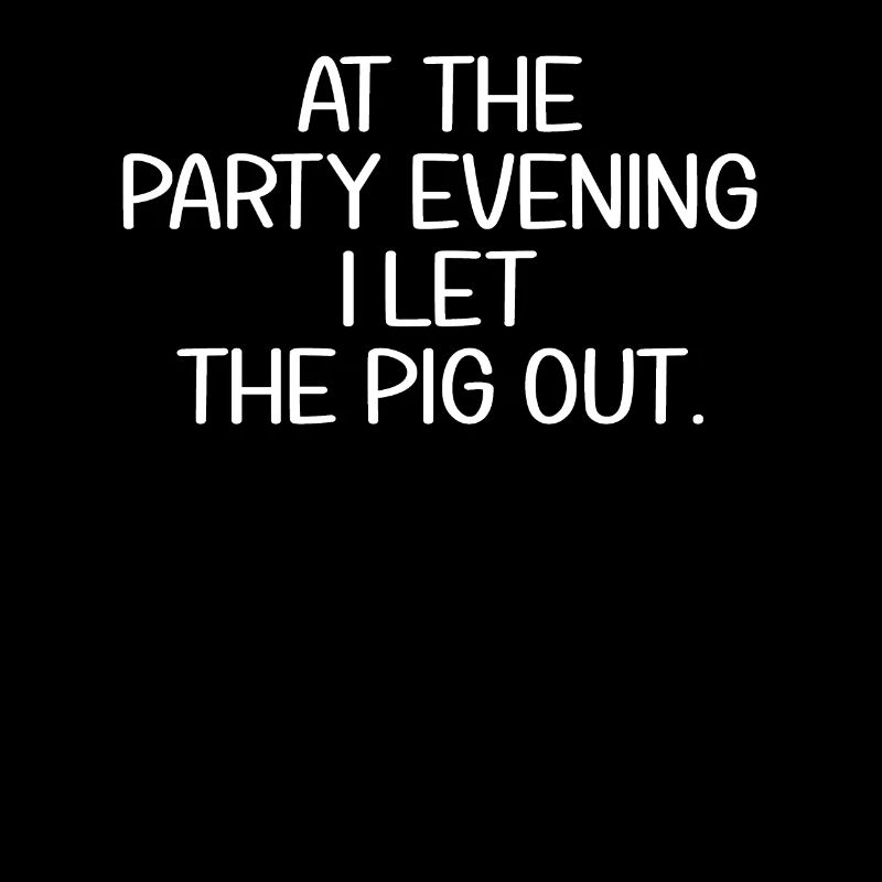 At The Party Evening I Let The Pig Out | denglisch