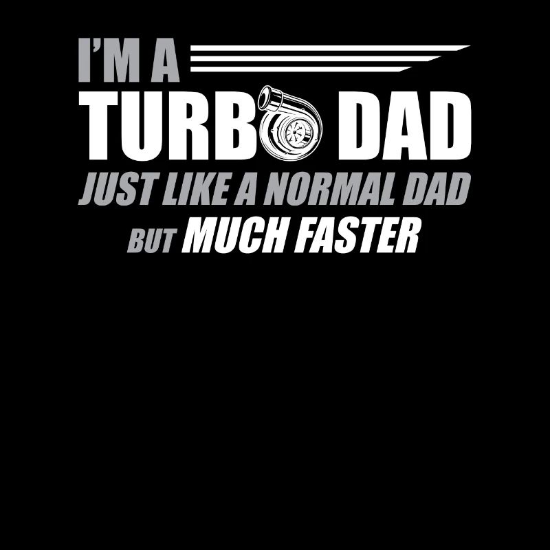 I'm A Turbo Dad Just Like A Normal Dad