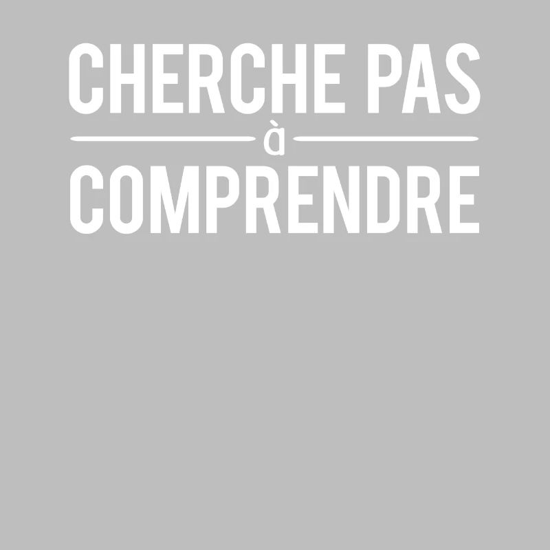Cherche pas à comprendre expression humour
