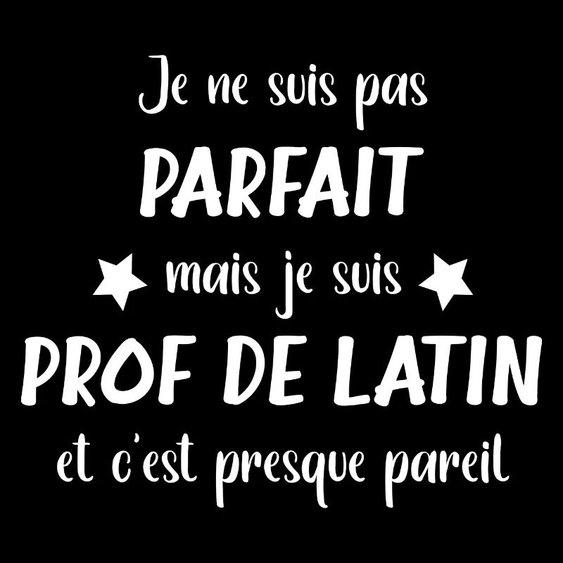 Pas parfaite mais je suis prof de latin