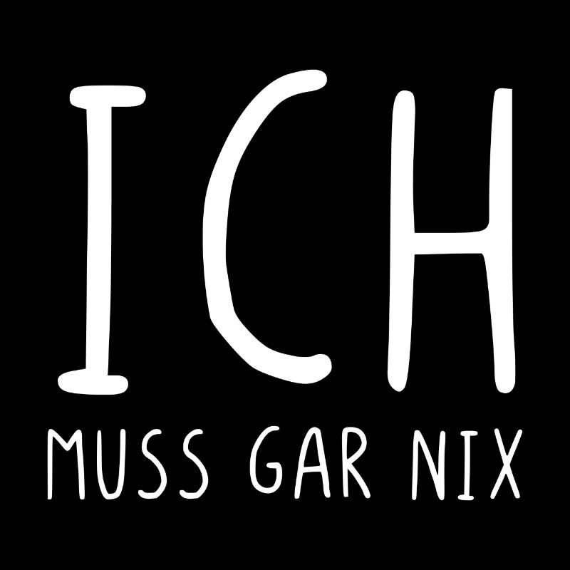 Ich muss gar nix