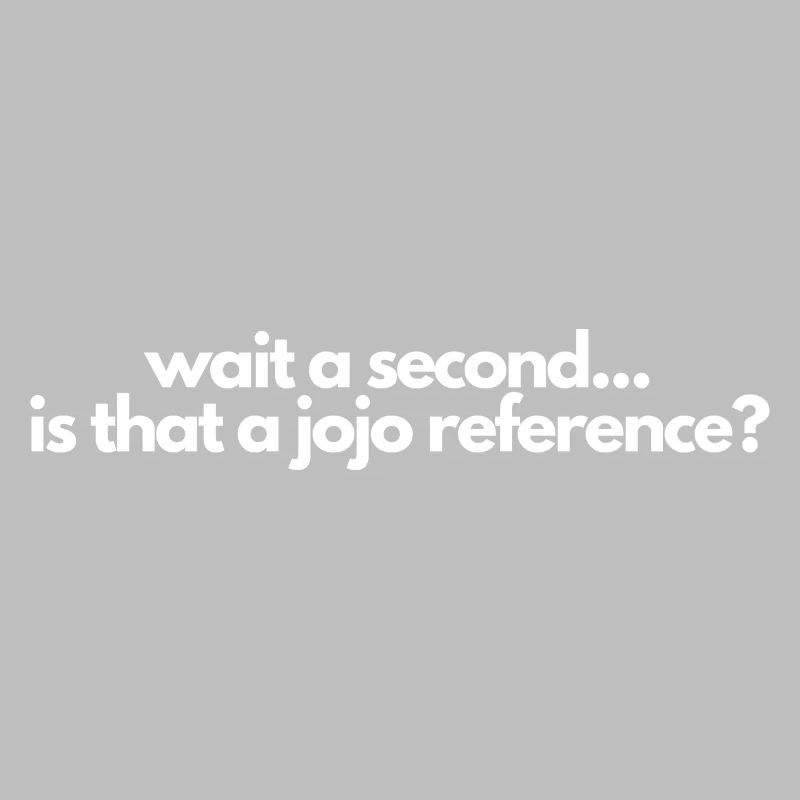 Wait a second is that a jojo reference? Manga