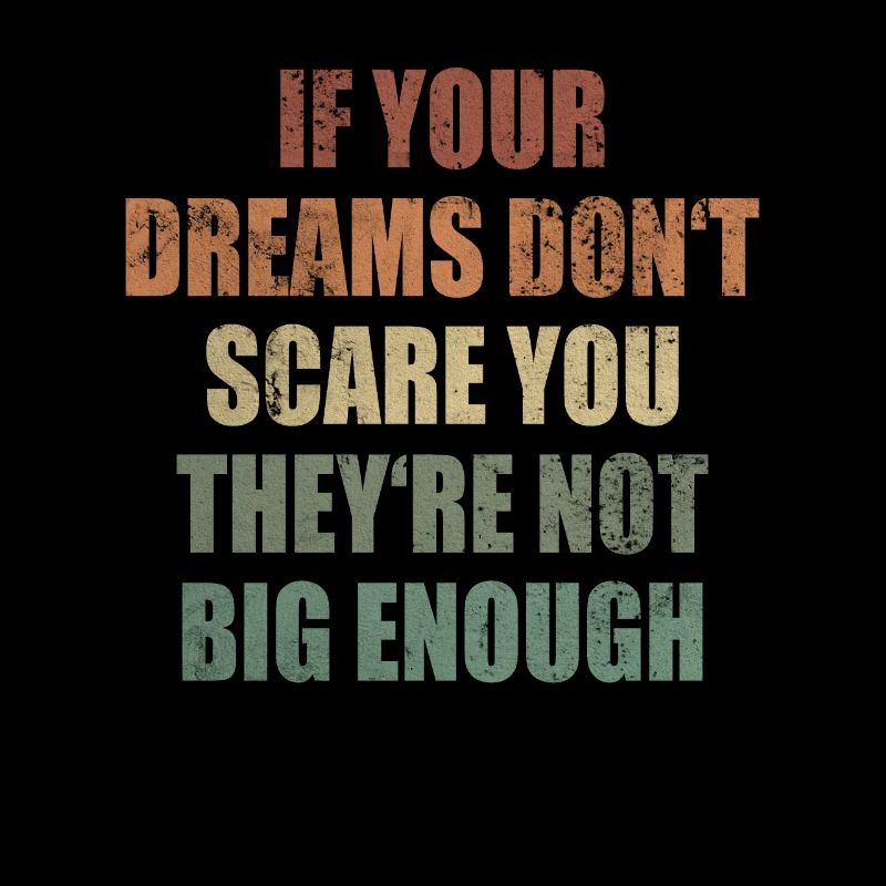 Dreams Don't Scare Not Big Enough Lebenssinn
